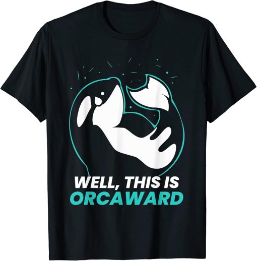 Well This Is Orcaward Orcas Orca Awkward Humor T-Shirt