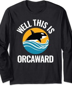 Orca Gift, Funny Killer Whale Long Sleeve T-Shirt